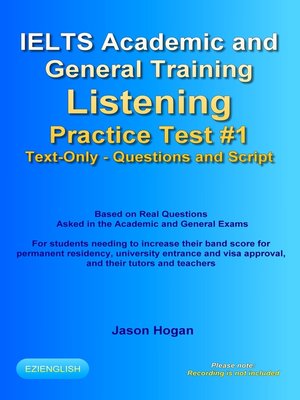 IELTS Academic and General Training Listening Practice Test #1. Based on Real Questions Asked in the Exams. Text-Only. Questions and Scripts. - ebook